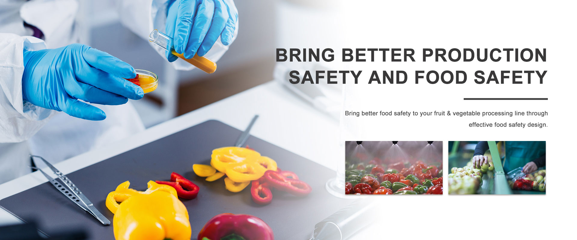 BRING BETTER PRODUCTION SAFETY AND FOOD SAFETY 